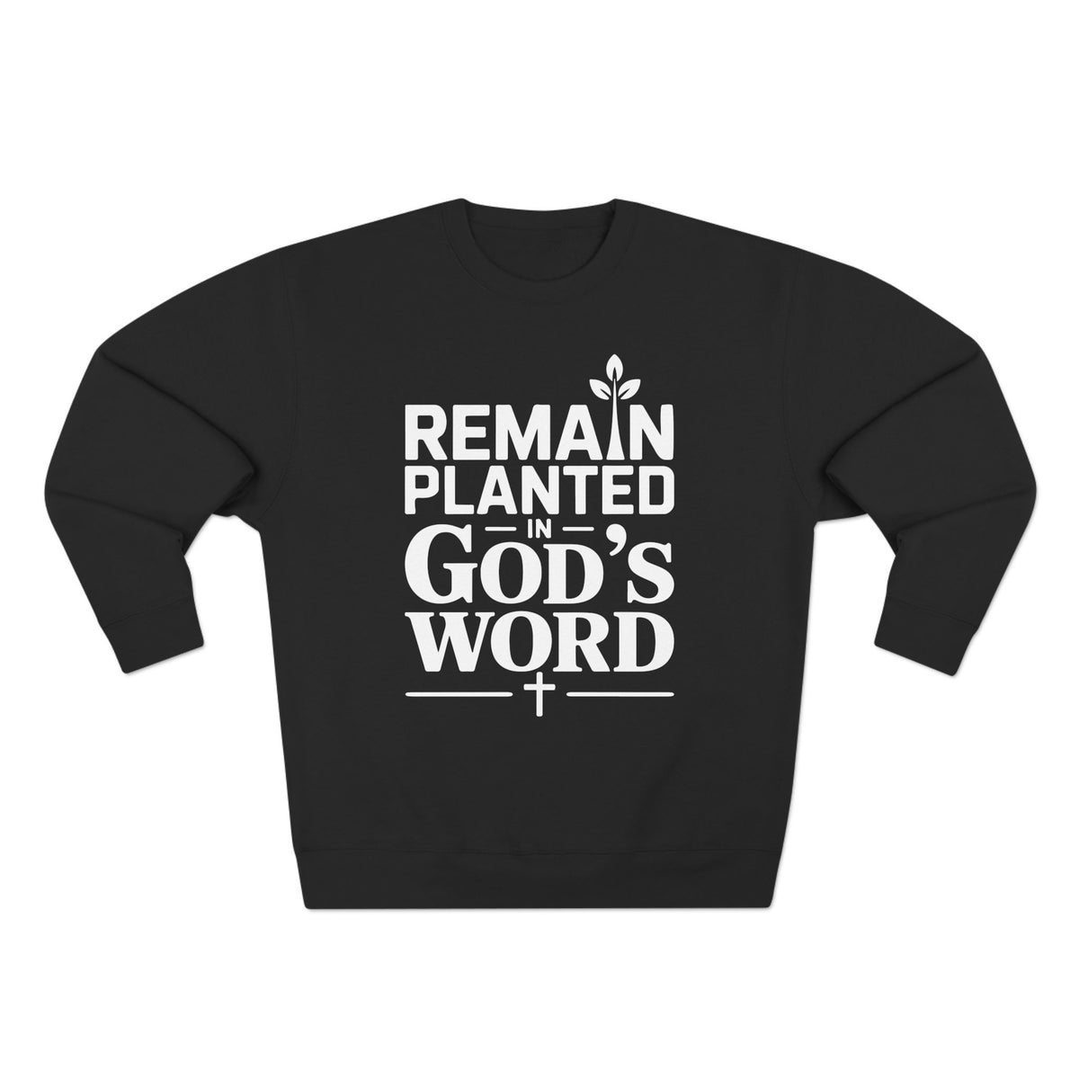 Remain Planted in God's Word Unisex Crewneck Sweatshirt (White Lettering)