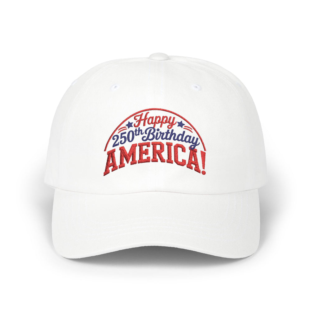 Happy 250th Birthday America! Embroidered Dad Cap/Hat