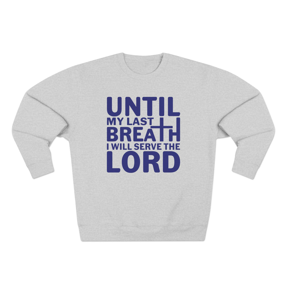 Until My Last Breath Unisex Crewneck Sweatshirt (Dark Blue Lettering)