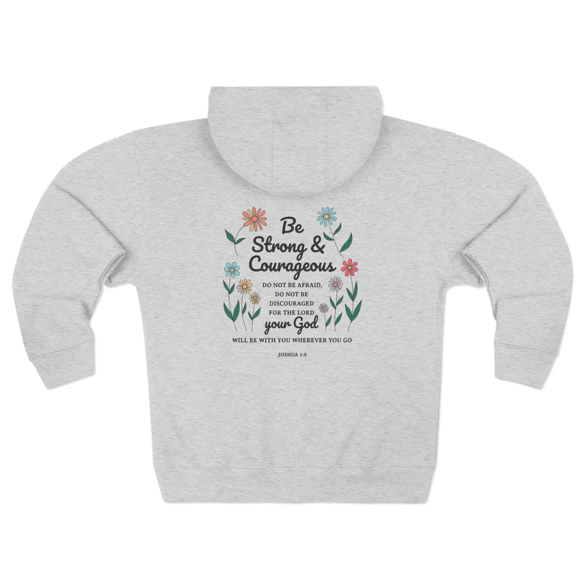 Be Strong & Courageous Adult Unisex Zip-Up Hoodie (Floral Design on Back/Black Lettering)