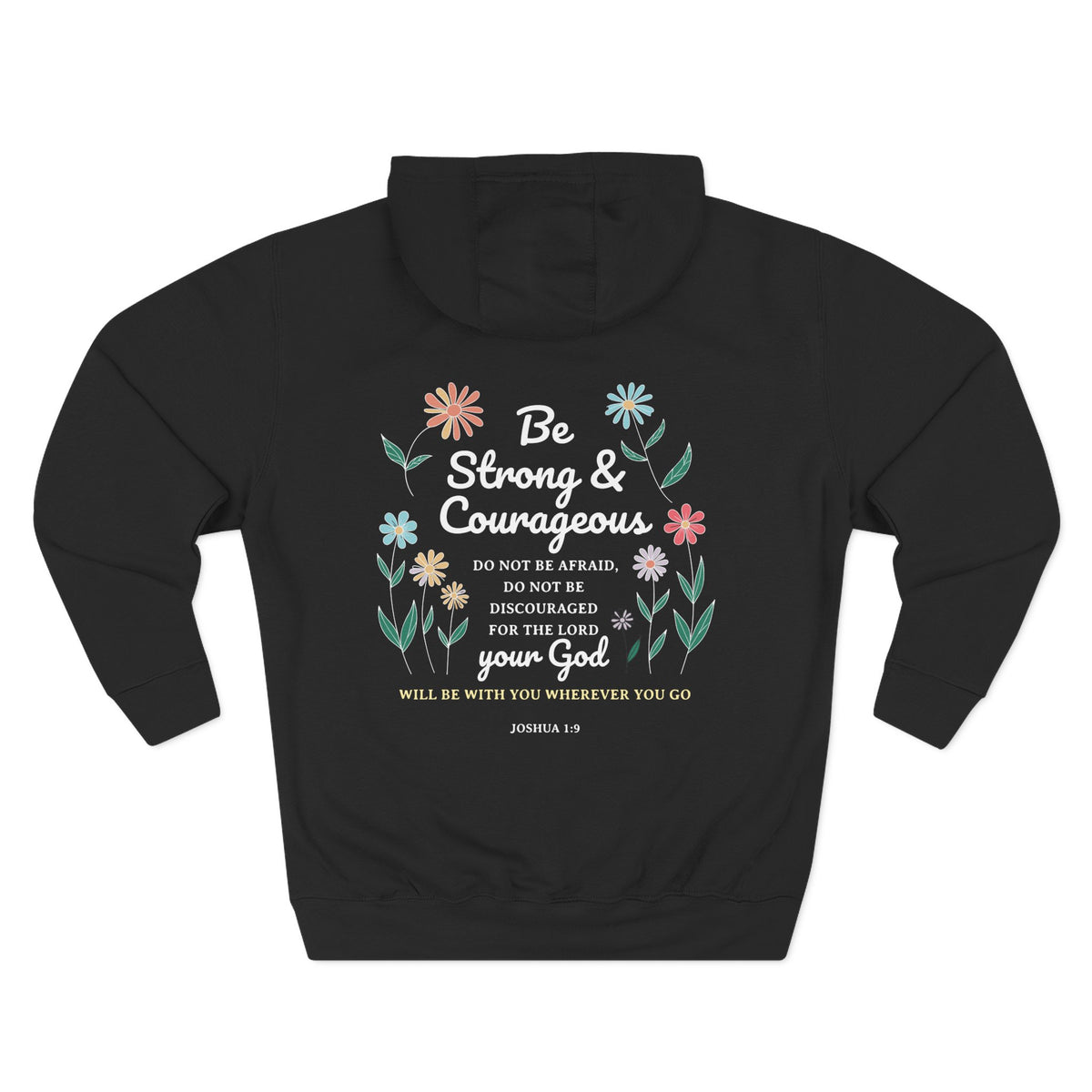 Be Stong & Courageous Unisex Hoodie (Floral Design on Back/White Lettering)