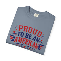 Load image into Gallery viewer, Proud to Be an American T-Shirt — Patriotic USA Flag Tee for 4th of July/Comfort Colors