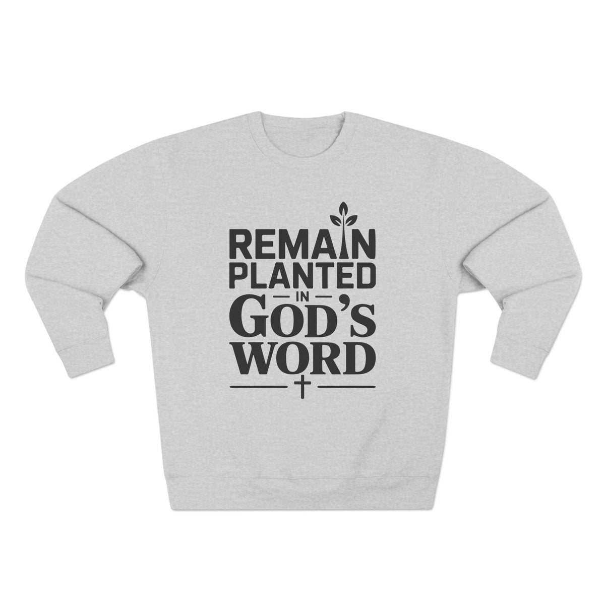 Remain Planted in God's Word Unisex Crewneck Sweatshirt (Black Lettering)