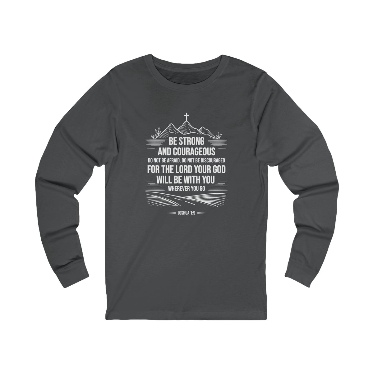 Be Strong and Courageous Unisex Crewneck Long Sleeve T-Shirt (Mountain/Cross with White Lettering)