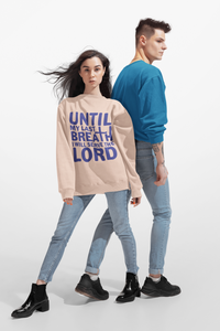 Load image into Gallery viewer, Until My Last Breath Unisex Crewneck Sweatshirt (Dark Blue Lettering)
