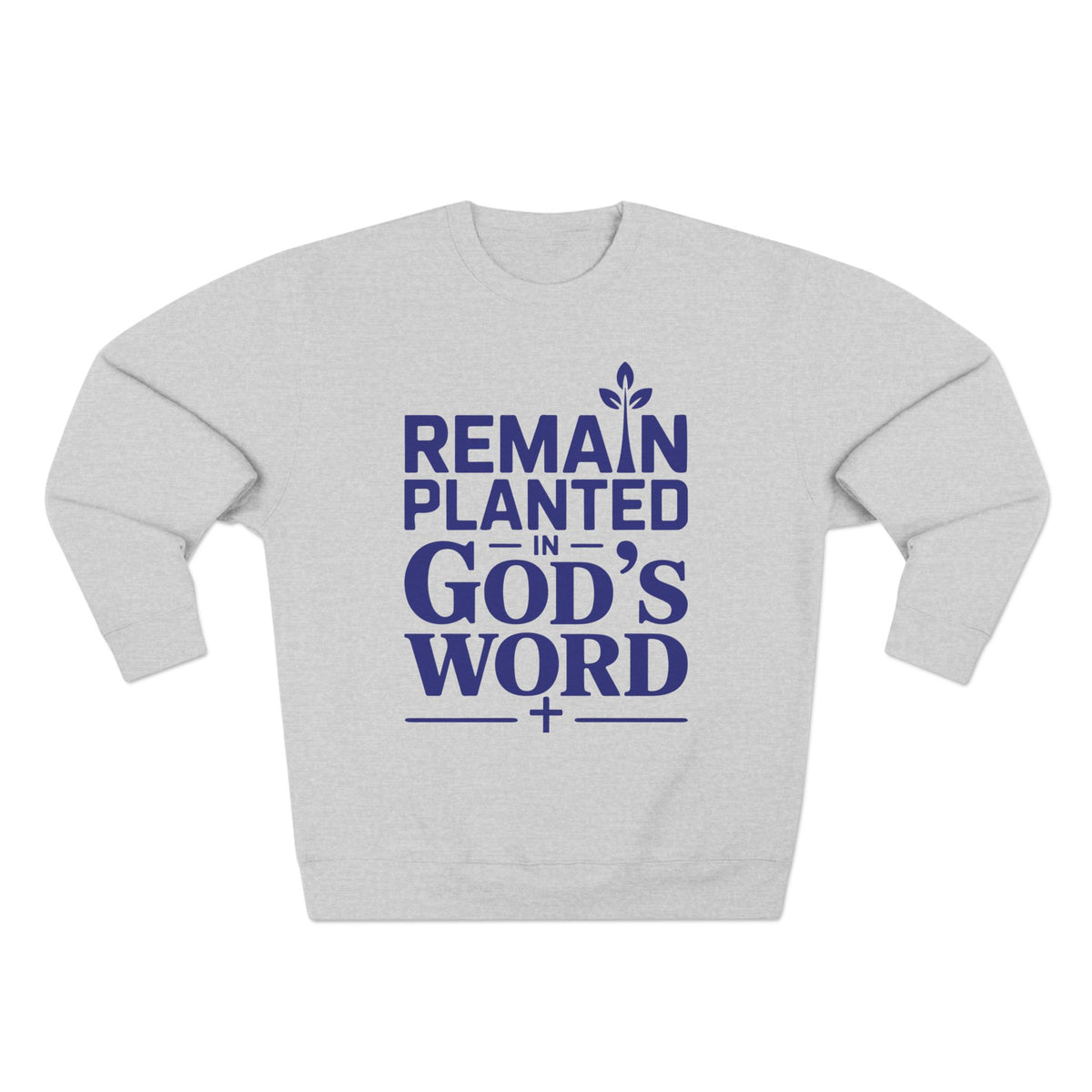 Remain Planted in God's Word Unisex Crewneck Sweatshirt (Dark Blue Lettering)