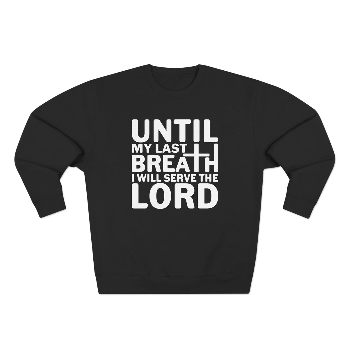 Until My Last Breath Unisex Crewneck Sweatshirt (White Lettering)
