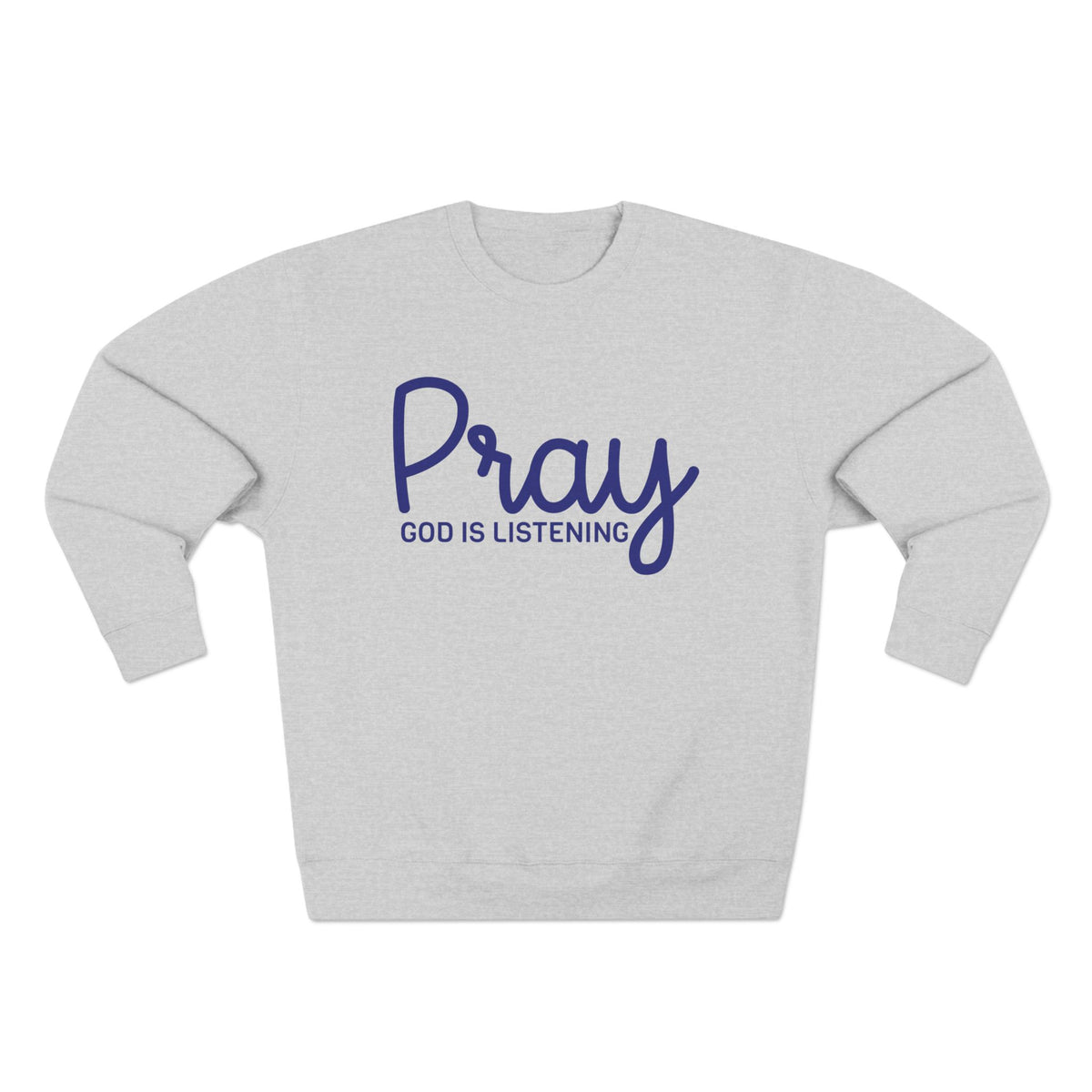 Pray God Is Listening Unisex Crewneck Sweatshirt (Dark Blue Lettering)