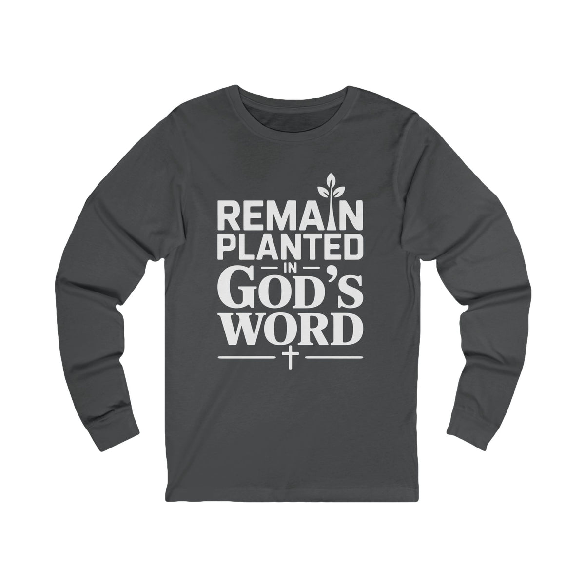Remain Planted In God's Word Unisex Long Sleeve T-Shirt