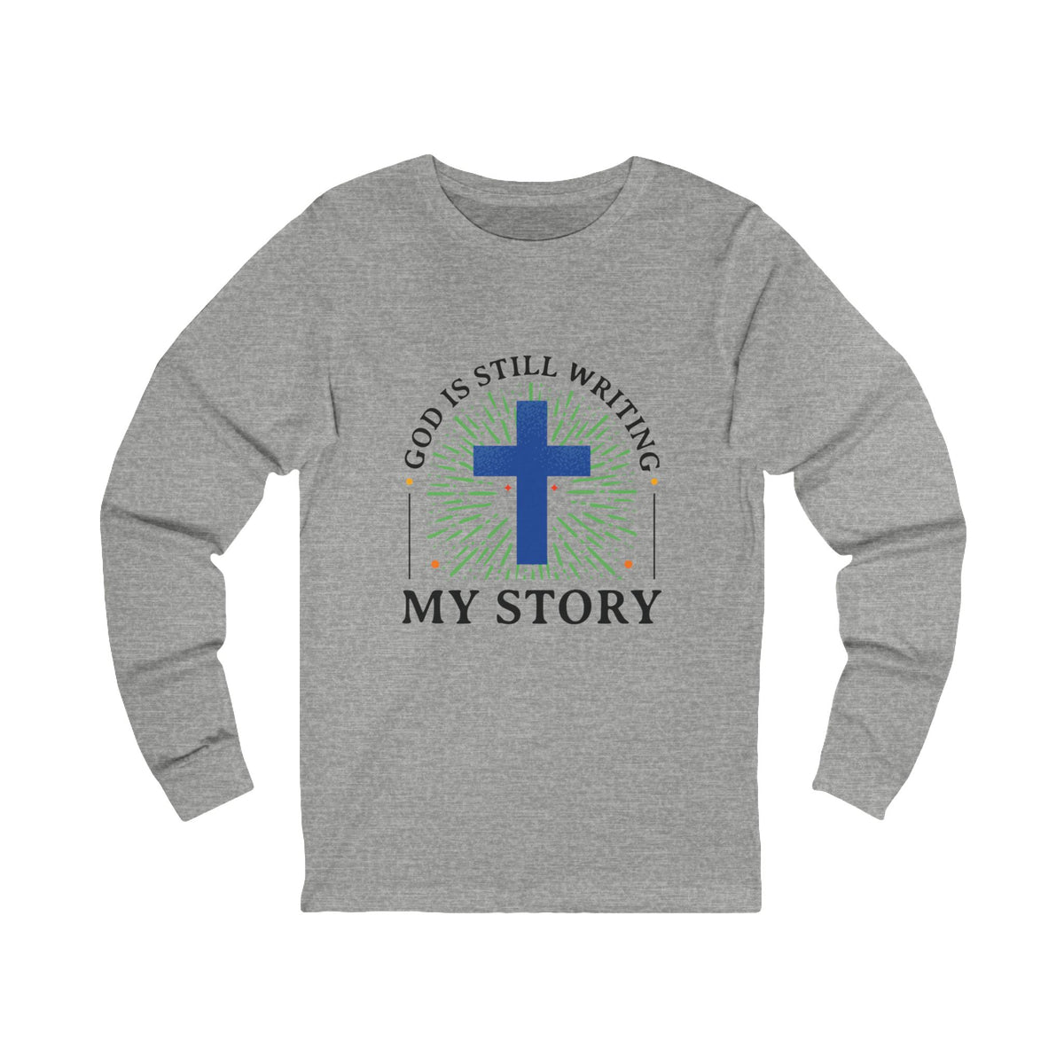 God Is Still Writing My Story Unisex Long Sleeve T-Shirt