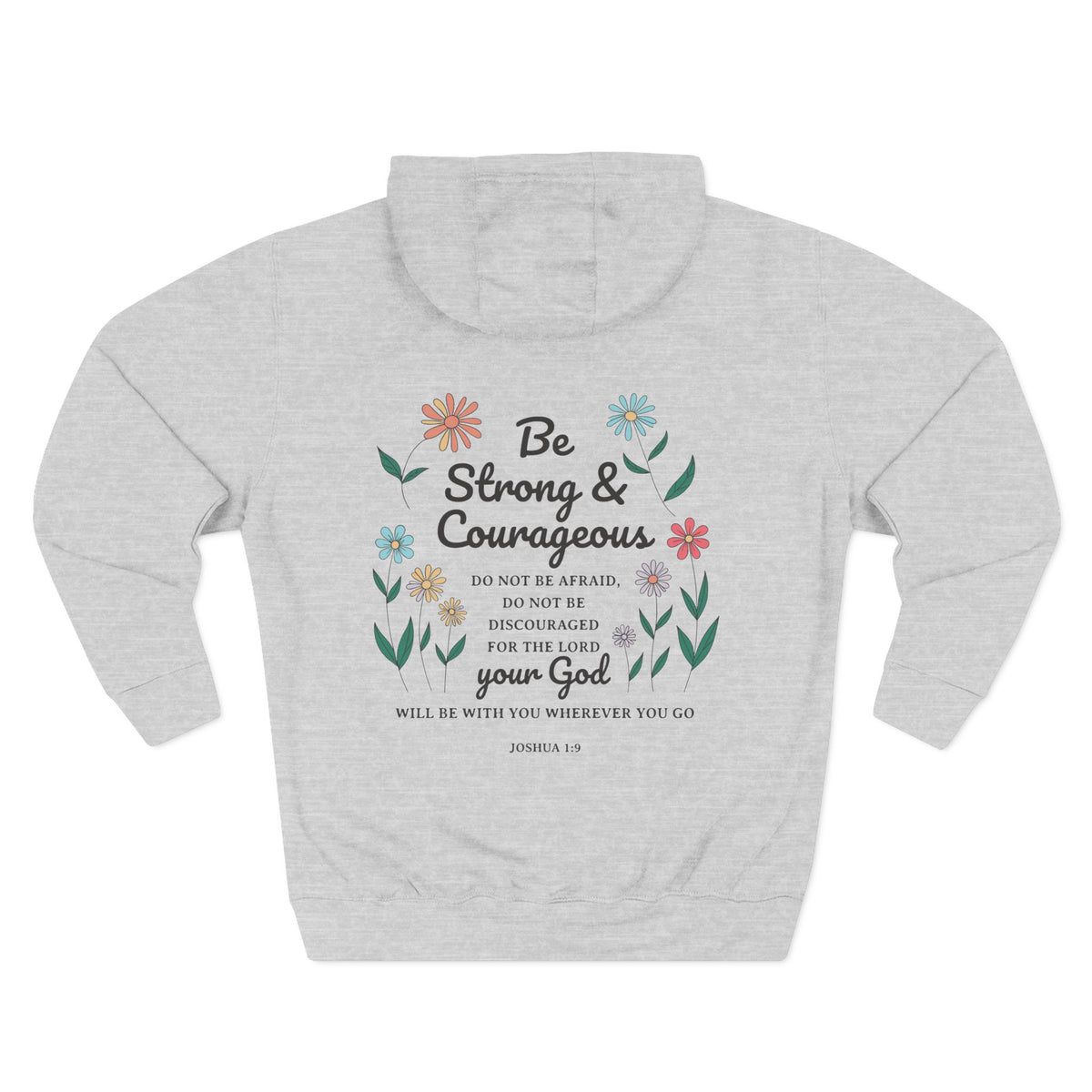 Be Strong & Courageous Unisex Hoodie (Floral Design on Back/Black Lettering)